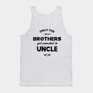 New Uncle - Only the best brothers get promoted to uncle Tank Top